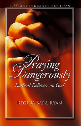 Kniha Praying Dangerously Regina Sara Ryan