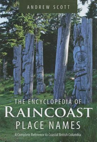 Knjiga Encyclopedia of Raincoast Place Names Andrew Scott