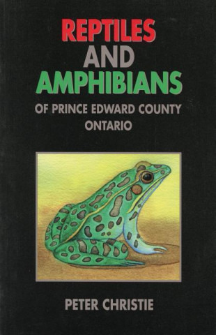 Kniha Reptiles and Amphibians of Prince Edward County, Ontario Peter Christie