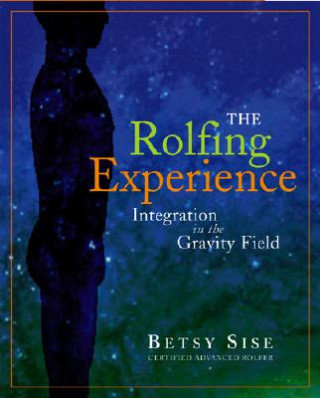 Kniha Rolfing Experience Betsy Sise