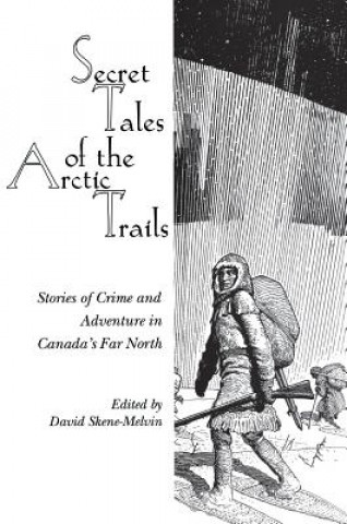 Carte Secret Tales of the Arctic Trails David Skene-Melvin
