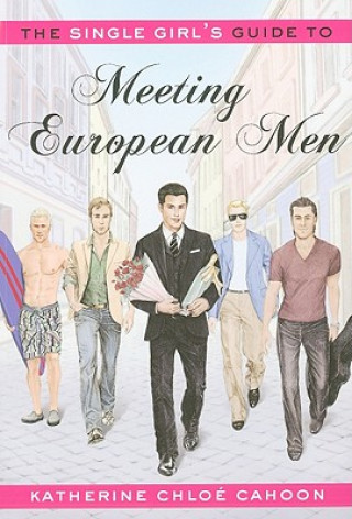 Carte Single Girl's Guide to Meeting European Men Katherine Chloe Cahoon