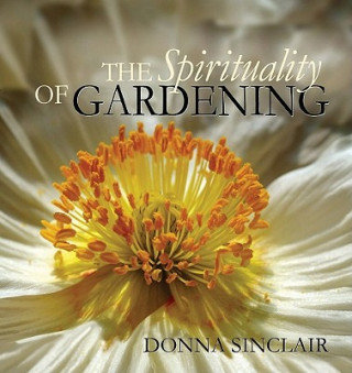 Kniha Spirituality of Gardening Donna Sinclair