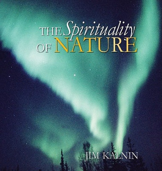 Könyv Spirituality of Nature Jim Kalnin