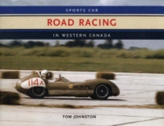 Livre Sports Car Road Racing in Western Canada Tom Johnston