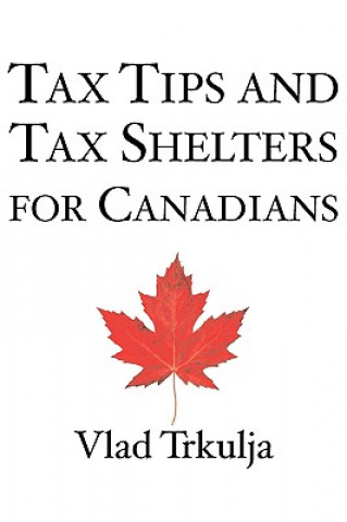 Könyv Tax Tips & Tax Shelters for Canadians Vlad Trkulja