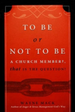 Kniha To Be or Not To Be a Church Member? Wayne Mack