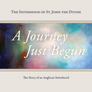 Kniha Journey Just Begun The Sisterhood of St. John the Divine