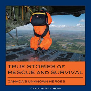 Carte True Stories of Rescue and Survival Carolyn Matthews