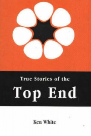 Book True Stories of the Top End Ken White