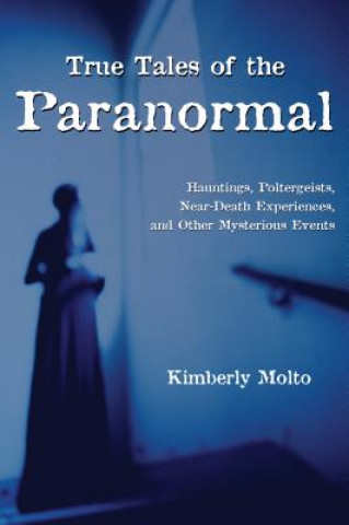 Książka True Tales of the Paranormal Kimberly Molto