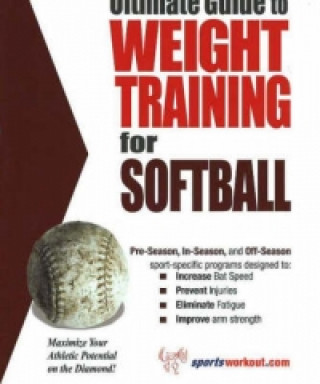 Kniha Ultimate Guide to Weight Training for Softball 