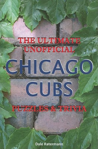Carte Ultimate Unofficial Chicago Cubs Puzzles & Trivia Dale Ratermann
