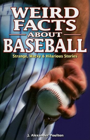 Kniha Weird Facts about Baseball J. Alexander Poulton