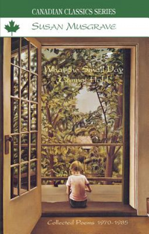 Книга What the Small Day Cannot Hold Susan Musgrave