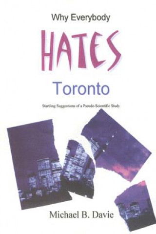 Kniha Why Everybody Hates Toronto Michael B. Davie