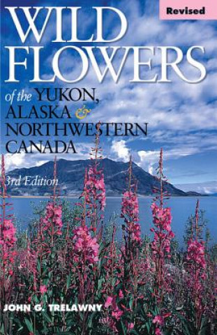 Könyv Wild Flowers of the Yukon, Alaska & Northwestern Canada John G. Trelawny