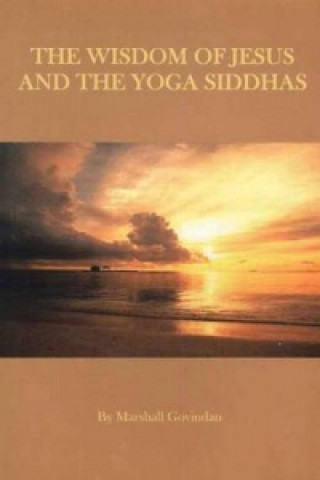Carte Wisdom of Jesus & the Yoga Siddhas Marshall Govindan