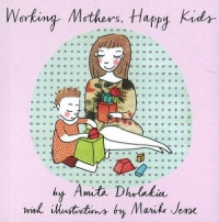 Kniha Working Mothers, Happy Kids Amita Dholakia