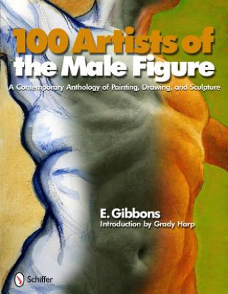 Carte 100 Artists of the Male Figure: A Contemporary Anthology of Painting, Drawing, and Sculpture Eric J. Gibbons