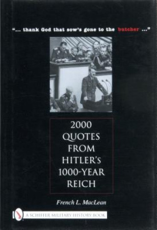 Könyv 2000 Quotes from Hitler's 1000-Year Reich: "... thank god that sows gone to the butcher ..." French L. MacLean