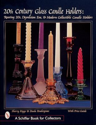 Carte 20th Century Glass Candle Holders: Roaring 20s, Depression Era, and Modern Collectible Candle Holders Paula Pendergrass