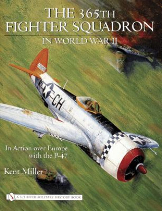 Könyv 365th Fighter Squadron in World WarII: In Action over Eure with the P-47 Kent D. Miller