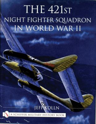 Книга 421st Night Fighter Squadron in World War II Jeff Kolln