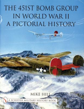 Kniha 451st Bomb Group in World War II: A Pictorial History Mike Hill