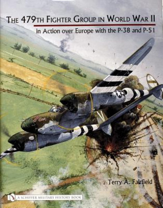 Könyv 479th Fighter Group in World War II:: in Action over Eure with the P-38 and P-51 Terry A. Fairfield
