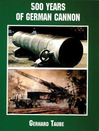 Книга 500 Years of German Cannon Gerhard Taube