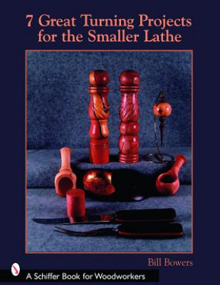 Книга 7 Great Turning Projects for the Smaller Lathe Bill Bowers