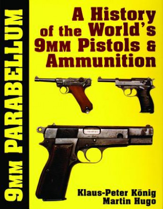 Könyv 9mm Parabellum: The History and Develment of the World's 9mm Pistols and Ammunition Martin Hugo