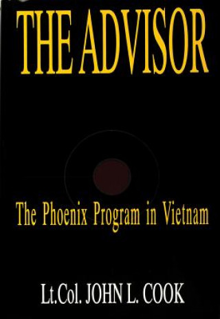 Książka Advisor: 'Phoenix Program in Vietnam: The Phoenix Program in Vietnam John L. Cook