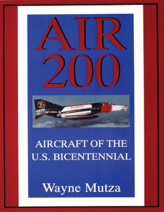 Livre Air 200: Aircraft of the U S Bicentennial: Aircraft of the U.S. Bicentennial Wayne Mutza