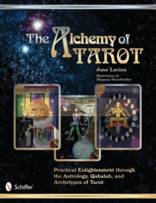 Książka Alchemy of Tarot: Practical Enlightenment through the Astrology, Qabalah, and Archetypes of Tarot Juno Lucina
