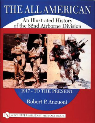 Kniha All American: An Illustrated History of the 82nd Airborne Division 1917 - to the Present Robert P. Anzuoni