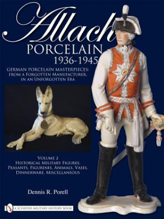 Carte Allach Porcelain 1936-1945: Vol 2: Historical Military Figures, Peasants, Figurines, Animals, Vases, Dinnerware, Miscellaneous Dennis R. Porell