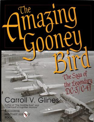 Βιβλίο Amazing Gooney Bird: the Saga of the Legendary Dc-3/c-47 Carroll V. Glines