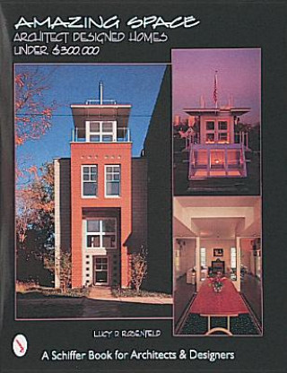 Knjiga Amazing Space: Architect Designed Houses Under 300,000 Lucy D. Rosenfeld