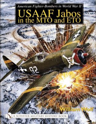 Kniha American Fighter-Bombers in World War II: USAAF Jab in the MTO and ETO William Wolf
