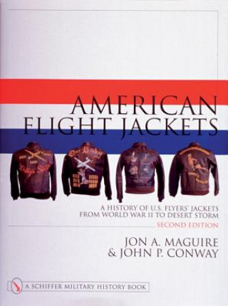 Carte American Flight Jackets, Airmen and Aircraft: A History of U.S. Flyers' Jackets from World War I to Desert Storm John P. Conway