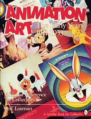 Kniha Animation Art: The Early Years, 1911-1954. A Visual Reference for Collectors Jeff Lotman