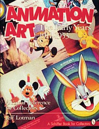 Knjiga Animation Art: The Early Years, 1911-1954. A Visual Reference for Collectors Jeff Lotman