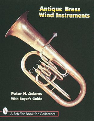 Книга Antique Brass Wind Instruments Peter H. Adams