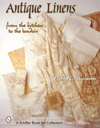 Kniha Antique Linens: From the Kitchen to the Boudoir Marsha L. Manchester
