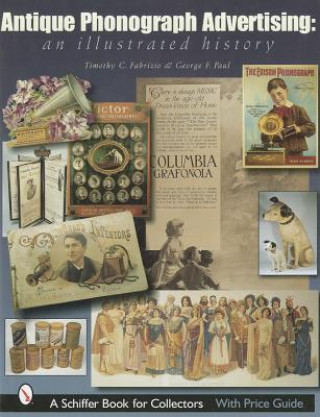 Книга Antique Phonograph Advertising, An Illustrated History Timothy C. Fabrizio