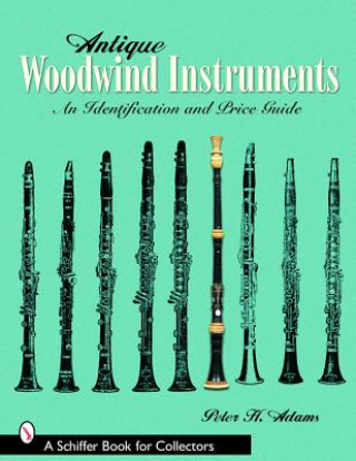 Könyv Antique Woodwind Instruments Peter H. Adams