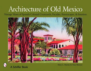 Könyv Architecture of Old Mexico: Vintage Views of Spanish Colonial Courtyards, Staircases, Doorways, Interiors, and More Tina Skinner