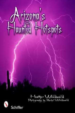 Könyv Arizona's Haunted Hotspots Heather Woodward